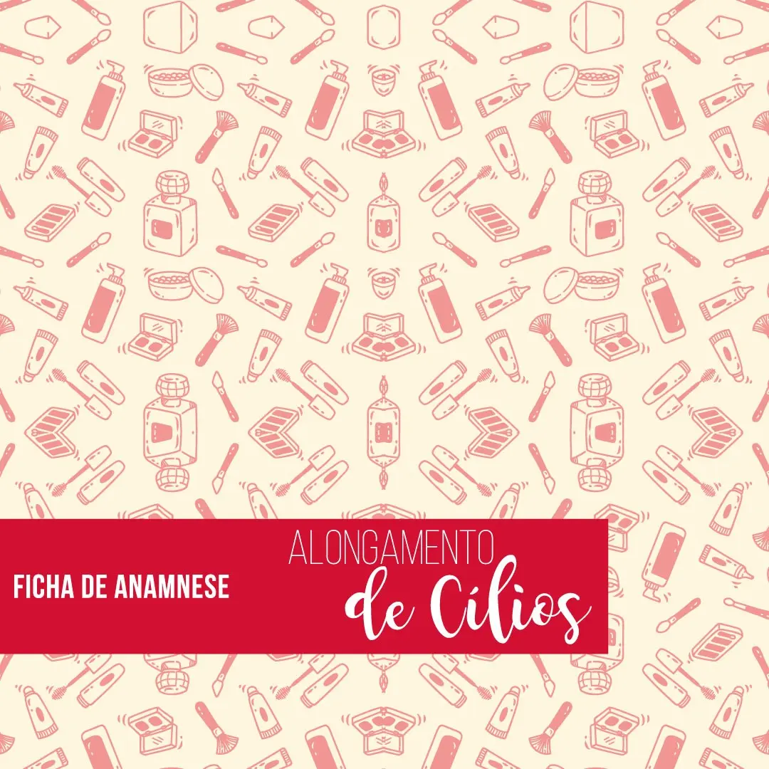 FICHAS DE ANAMNESE CUIDADOS COM A EXTENSÃO DE CÍLIOS